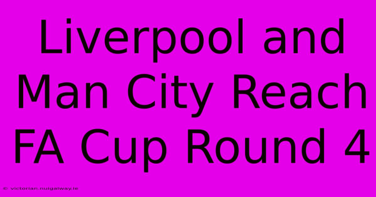 Liverpool And Man City Reach FA Cup Round 4