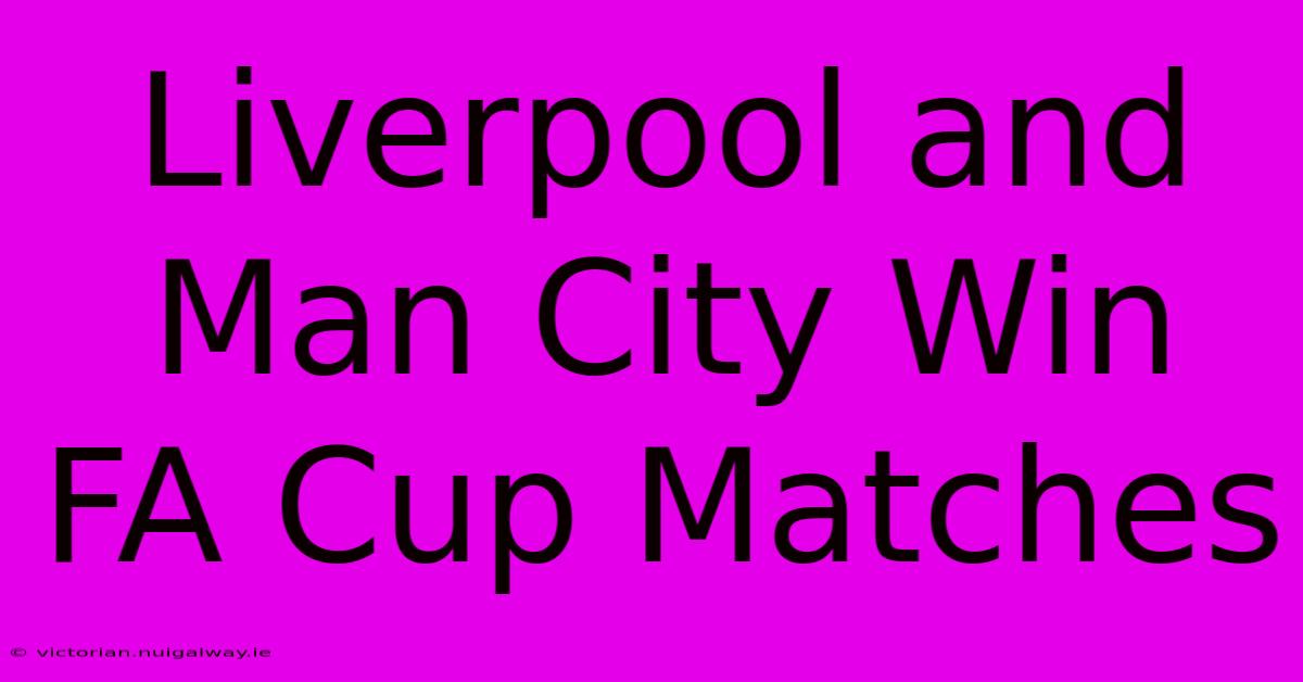 Liverpool And Man City Win FA Cup Matches