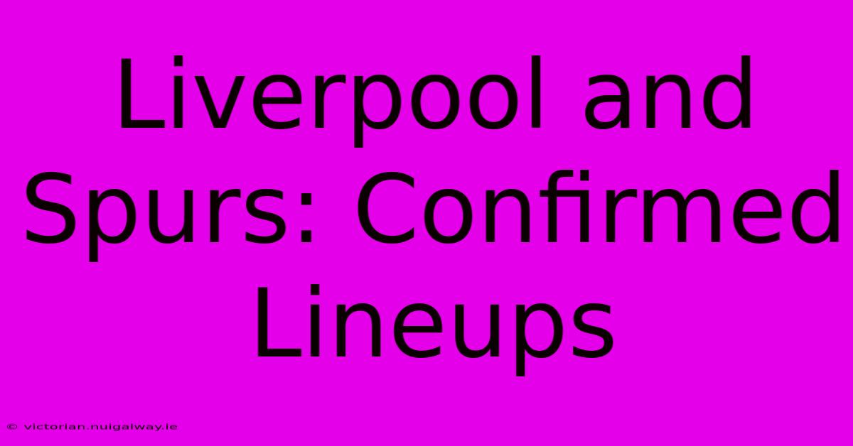 Liverpool And Spurs: Confirmed Lineups