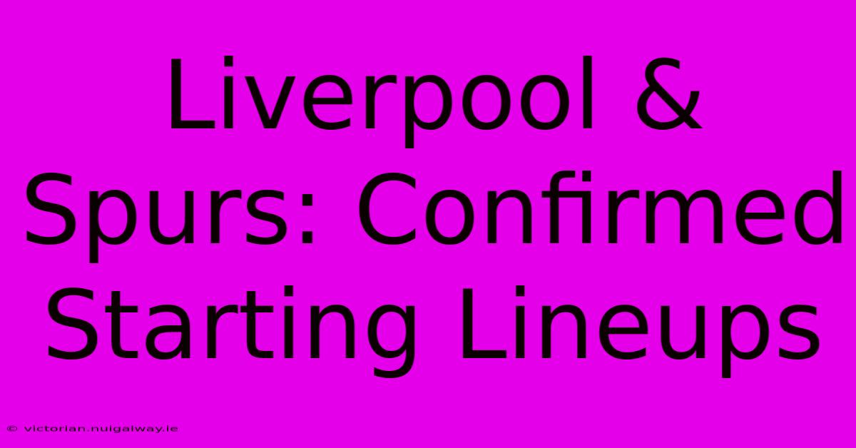 Liverpool & Spurs: Confirmed Starting Lineups