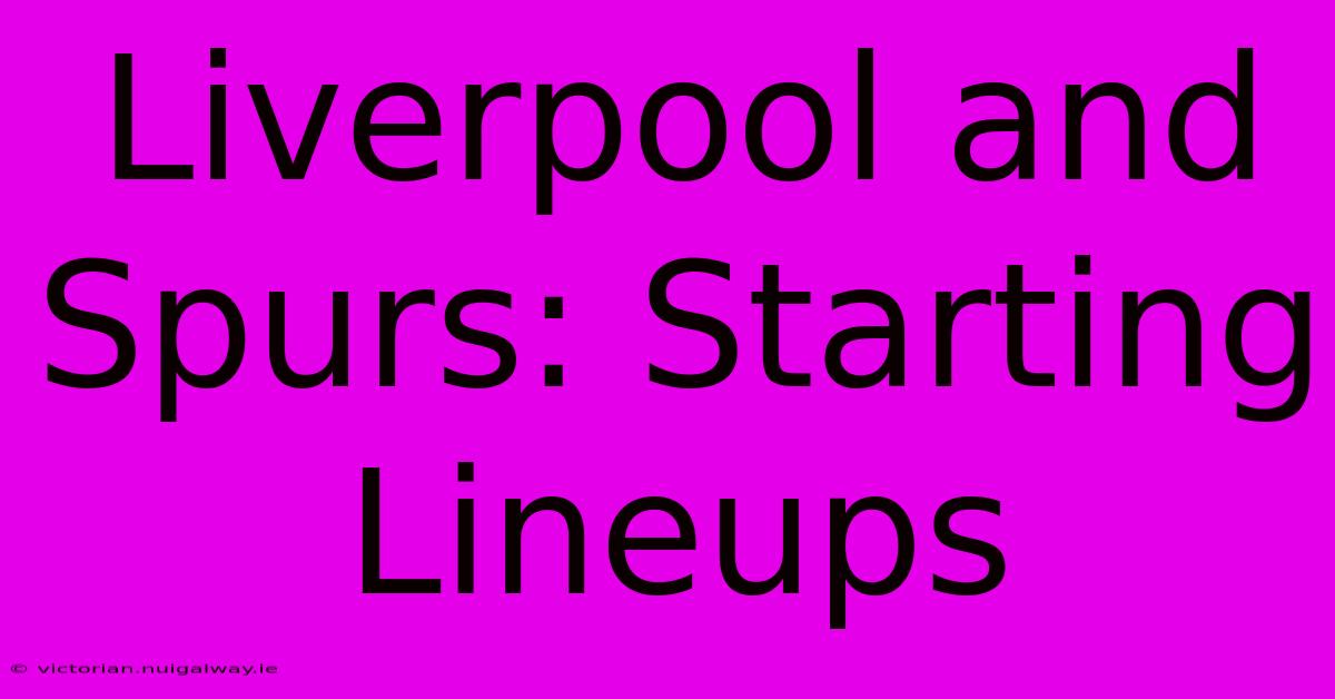 Liverpool And Spurs: Starting Lineups