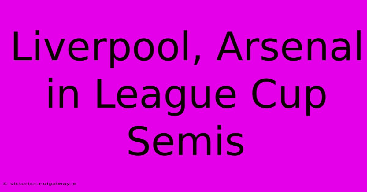 Liverpool, Arsenal In League Cup Semis