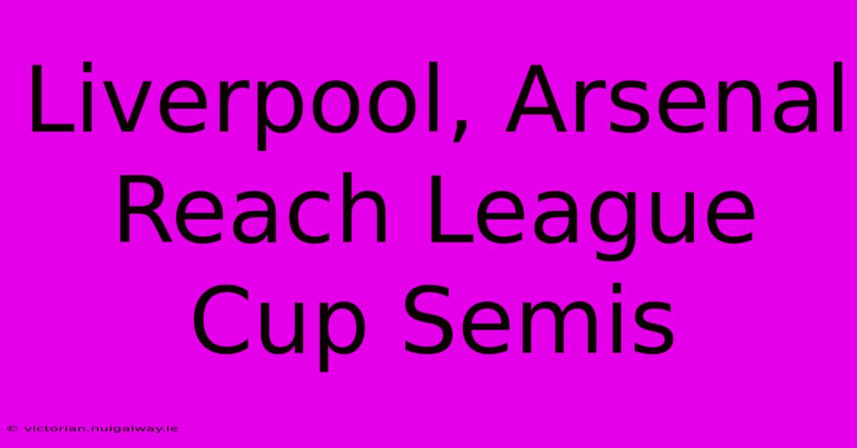 Liverpool, Arsenal Reach League Cup Semis