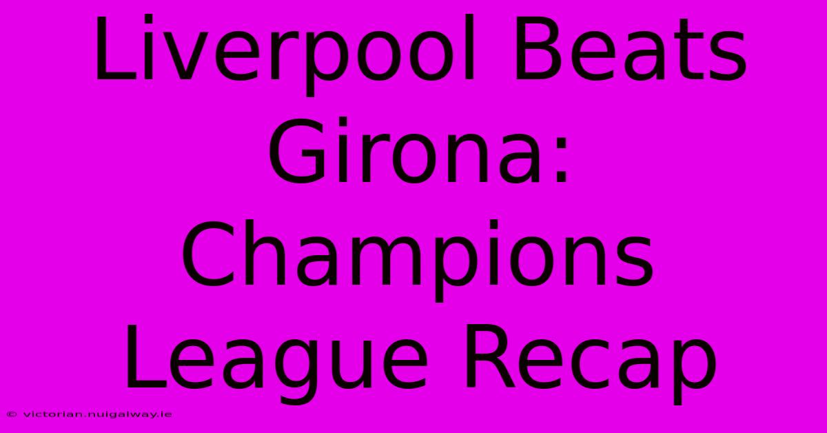 Liverpool Beats Girona: Champions League Recap