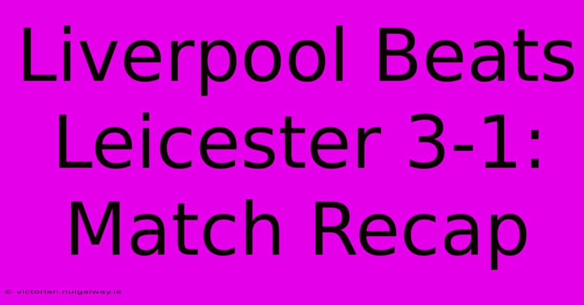 Liverpool Beats Leicester 3-1: Match Recap