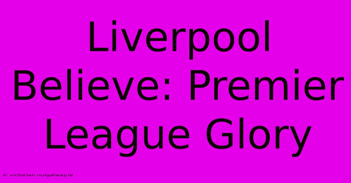 Liverpool Believe: Premier League Glory