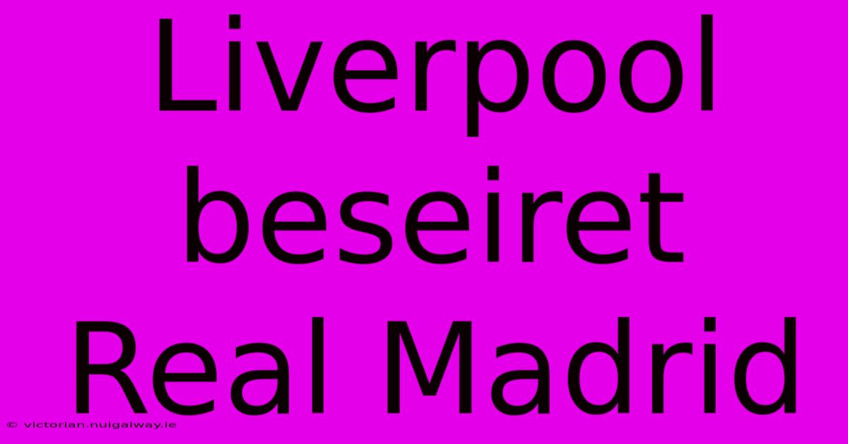 Liverpool Beseiret Real Madrid