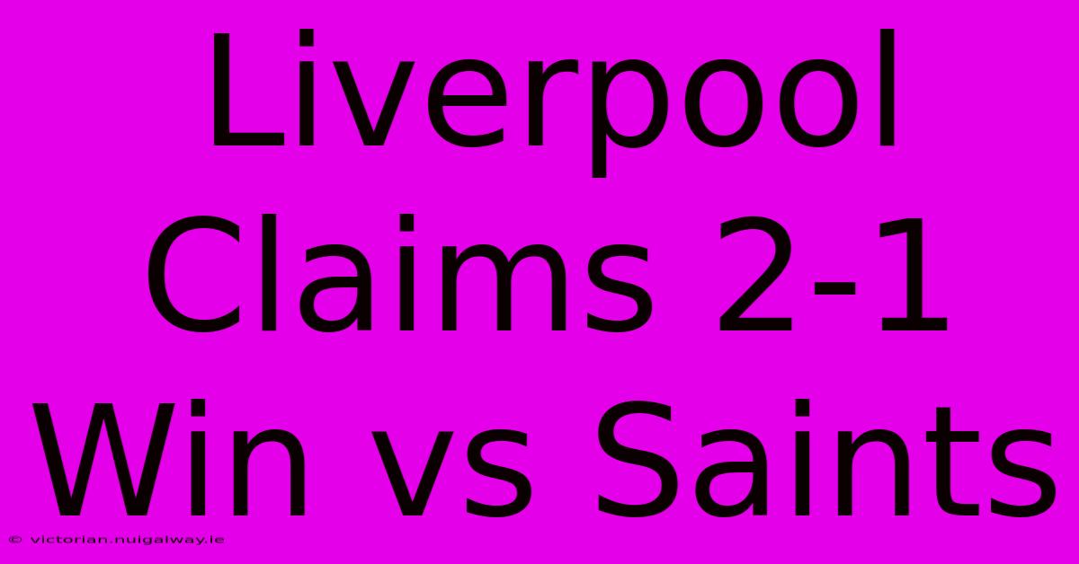 Liverpool Claims 2-1 Win Vs Saints