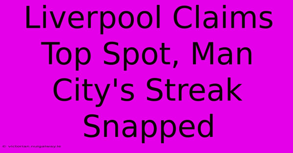 Liverpool Claims Top Spot, Man City's Streak Snapped 