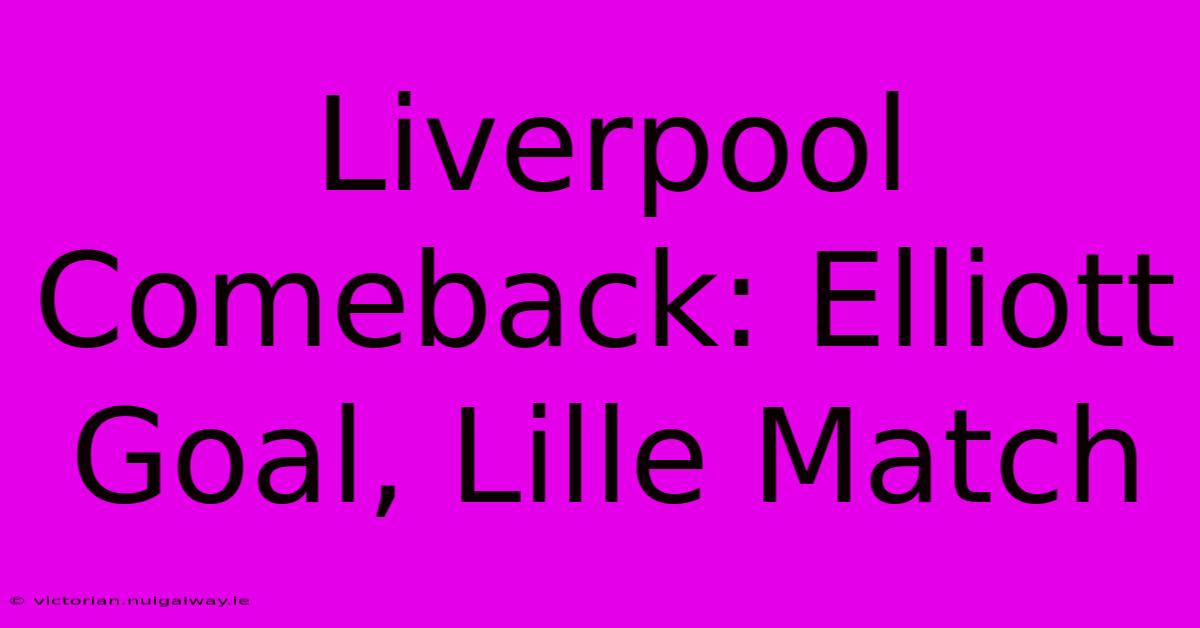 Liverpool Comeback: Elliott Goal, Lille Match