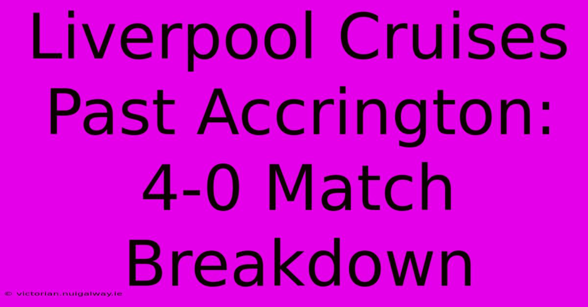 Liverpool Cruises Past Accrington: 4-0 Match Breakdown