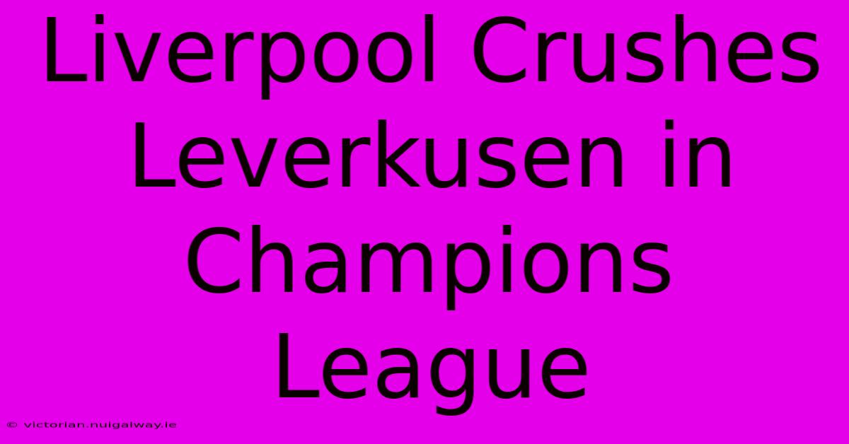 Liverpool Crushes Leverkusen In Champions League