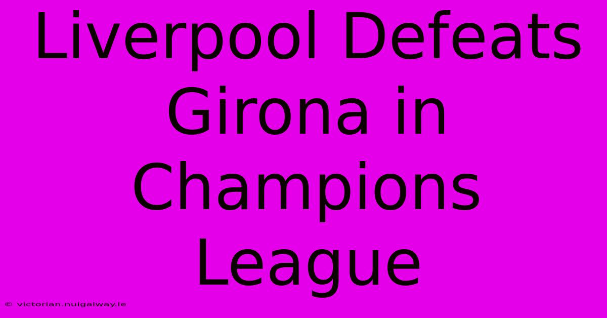 Liverpool Defeats Girona In Champions League