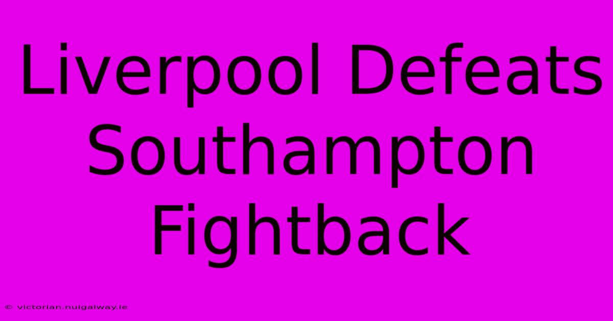 Liverpool Defeats Southampton Fightback