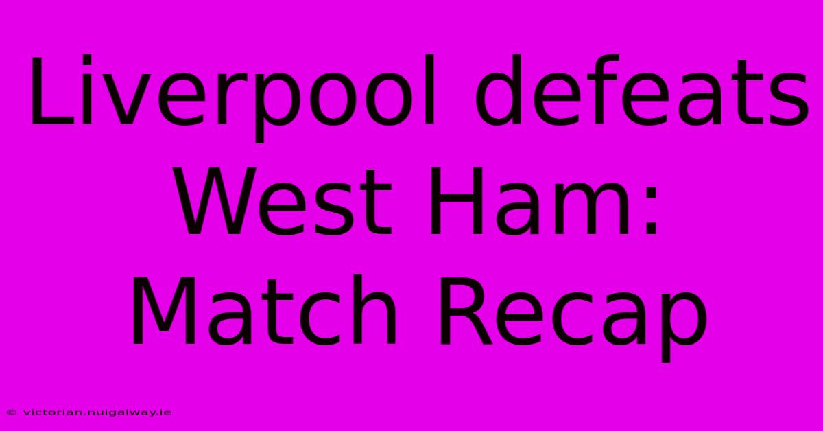 Liverpool Defeats West Ham: Match Recap