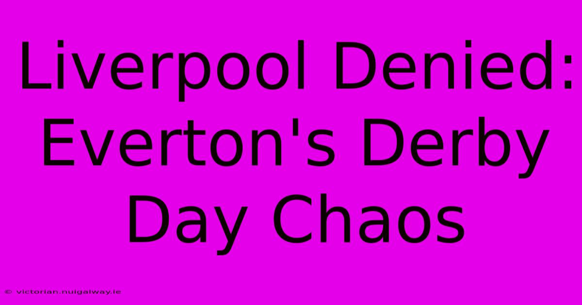 Liverpool Denied: Everton's Derby Day Chaos