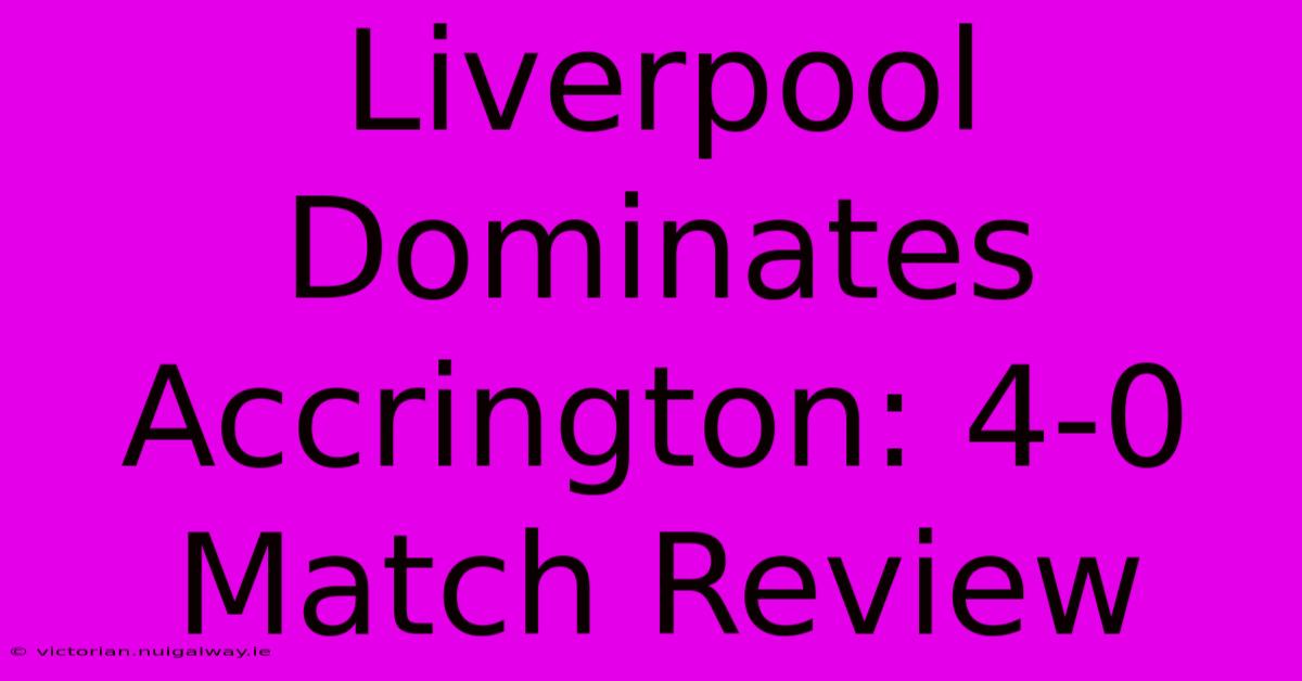 Liverpool Dominates Accrington: 4-0 Match Review