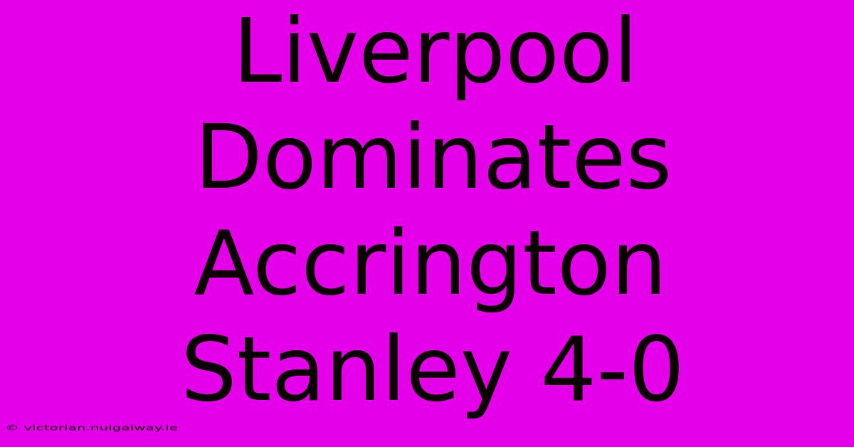 Liverpool Dominates Accrington Stanley 4-0