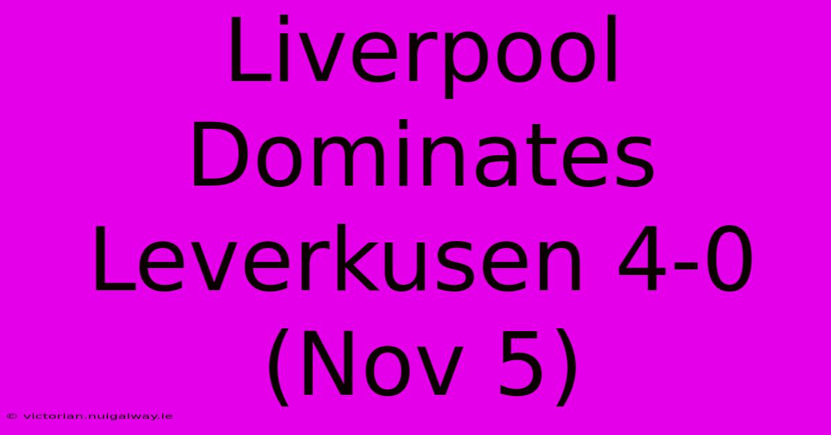 Liverpool Dominates Leverkusen 4-0 (Nov 5)