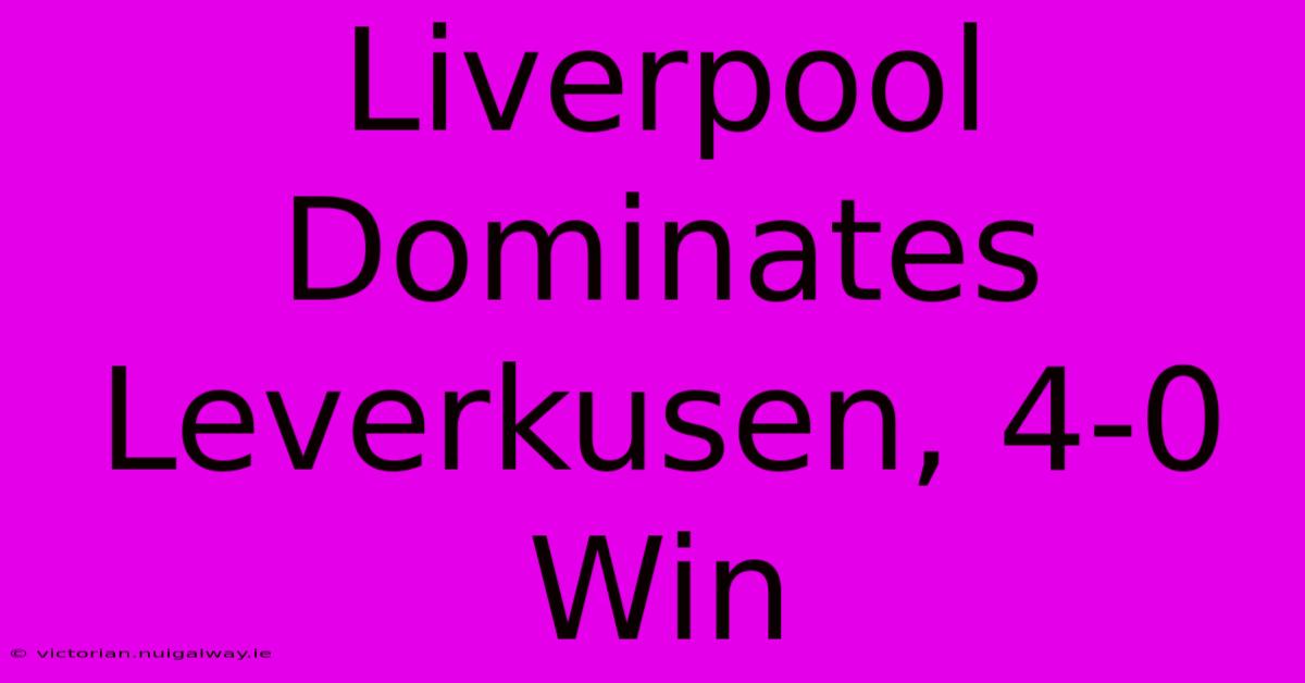 Liverpool Dominates Leverkusen, 4-0 Win