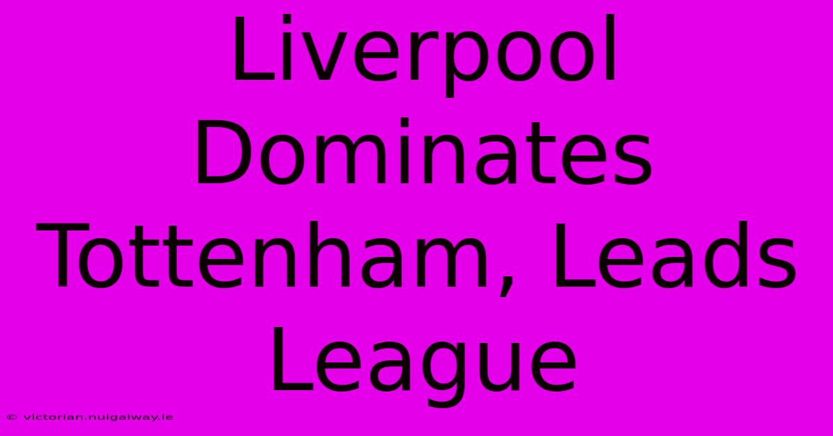 Liverpool Dominates Tottenham, Leads League