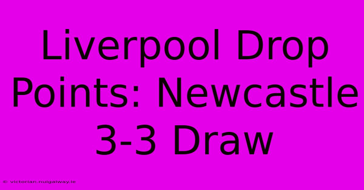 Liverpool Drop Points: Newcastle 3-3 Draw