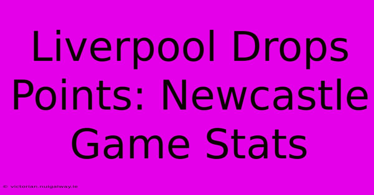 Liverpool Drops Points: Newcastle Game Stats