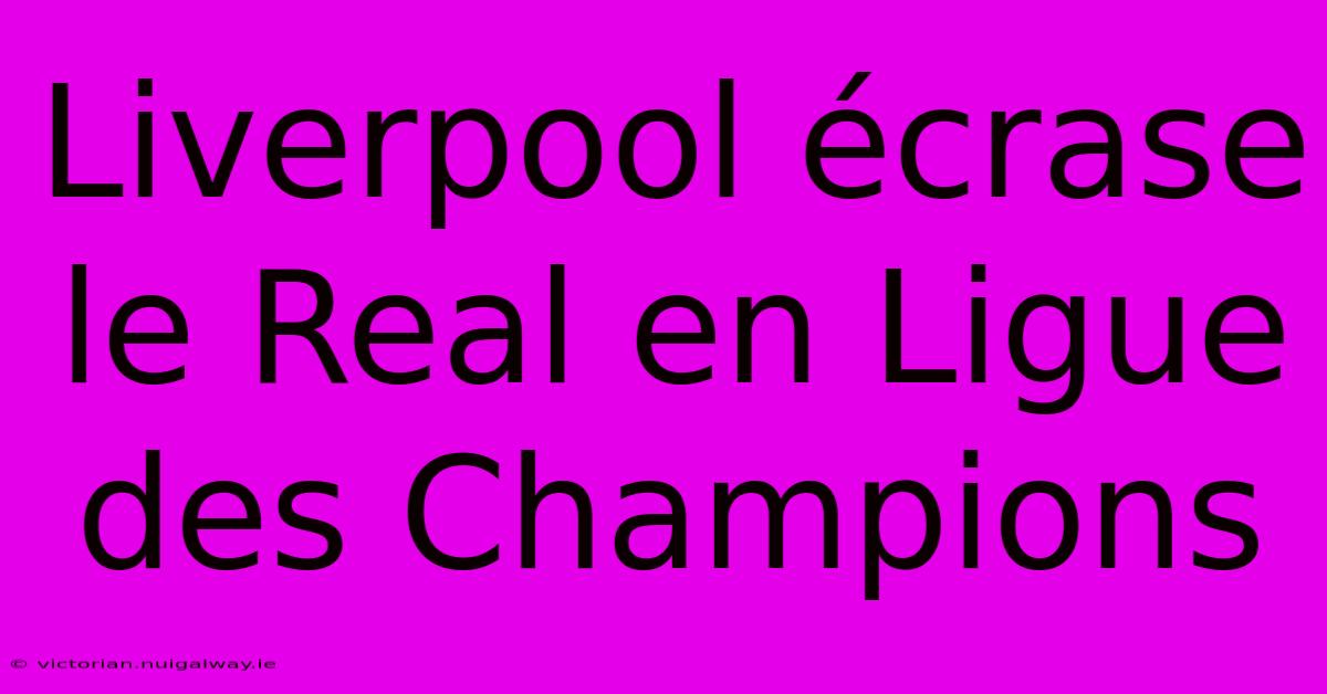 Liverpool Écrase Le Real En Ligue Des Champions