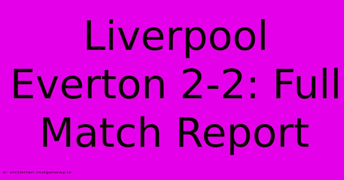 Liverpool Everton 2-2: Full Match Report