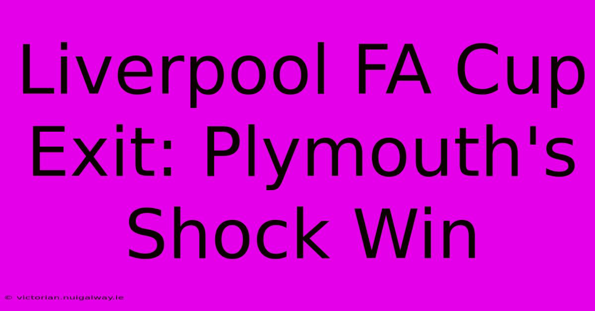 Liverpool FA Cup Exit: Plymouth's Shock Win