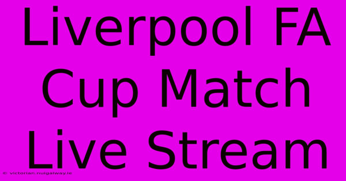 Liverpool FA Cup Match Live Stream