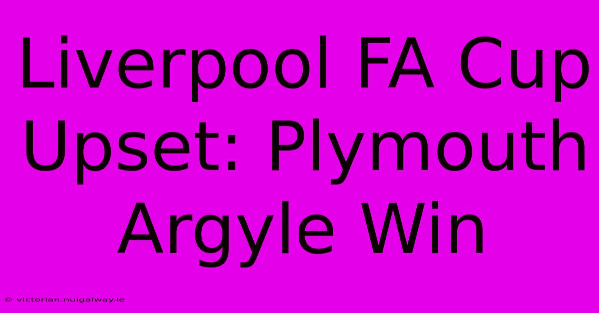 Liverpool FA Cup Upset: Plymouth Argyle Win