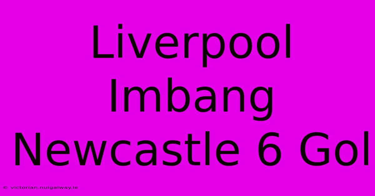 Liverpool Imbang Newcastle 6 Gol