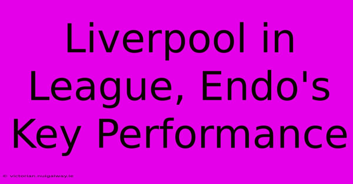 Liverpool In League, Endo's Key Performance