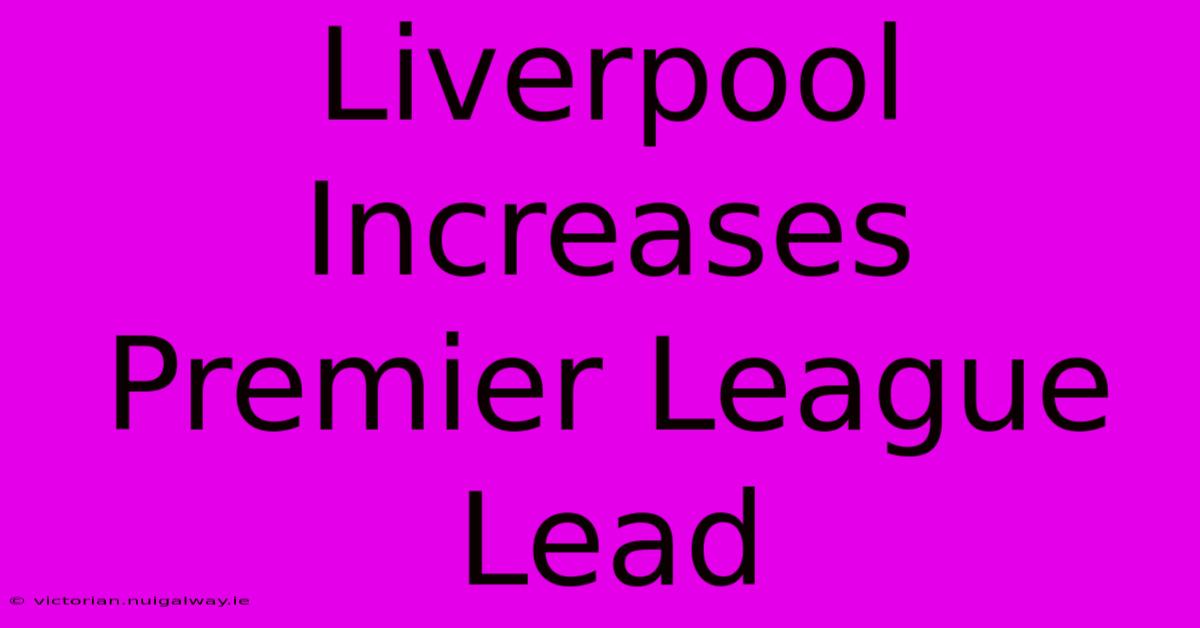 Liverpool Increases Premier League Lead