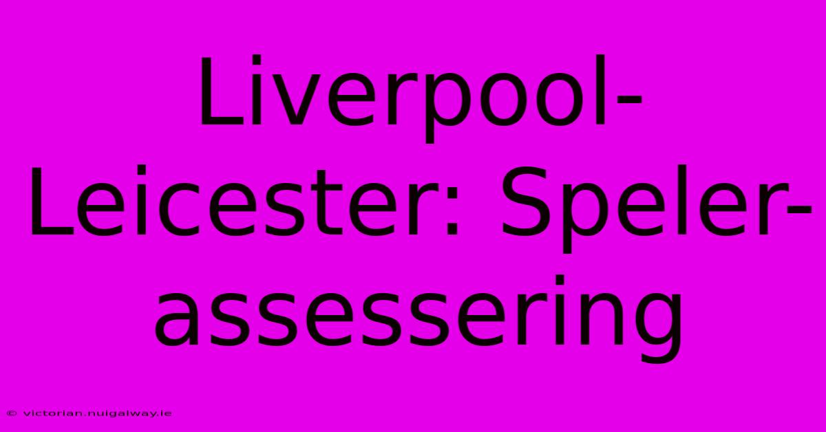 Liverpool-Leicester: Speler-assessering