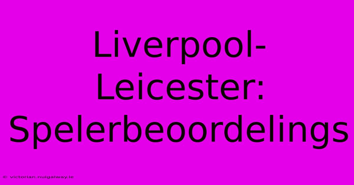 Liverpool-Leicester: Spelerbeoordelings