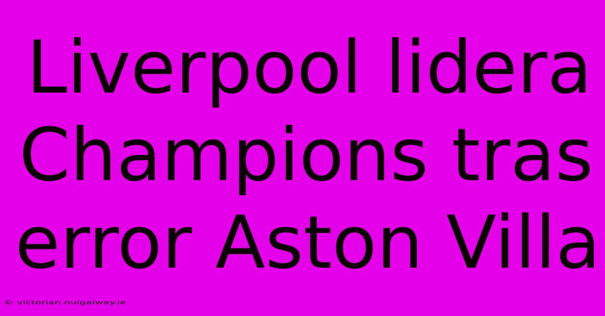 Liverpool Lidera Champions Tras Error Aston Villa