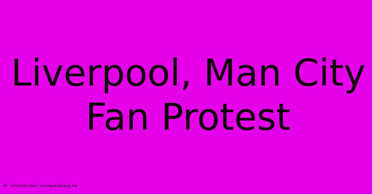 Liverpool, Man City Fan Protest