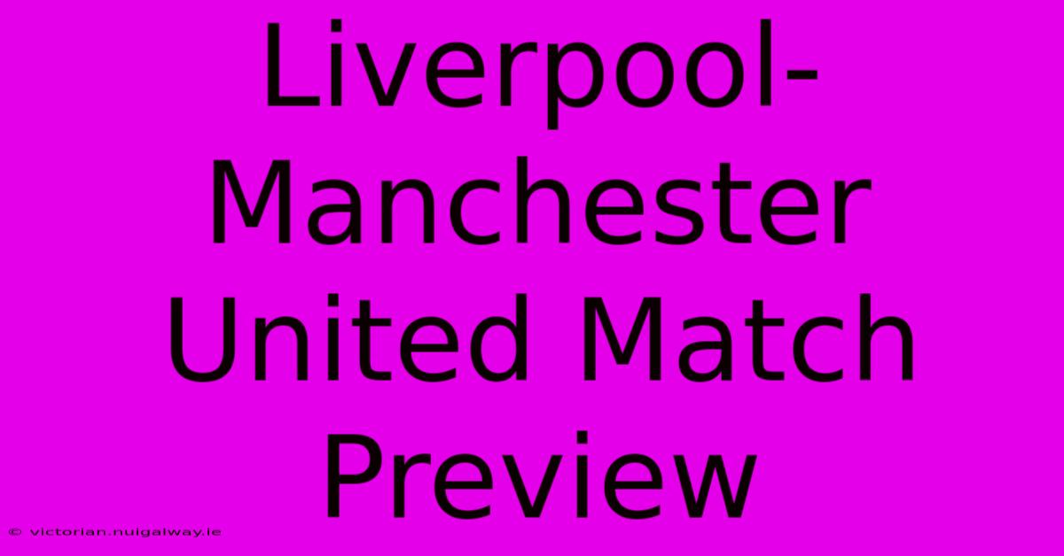 Liverpool-Manchester United Match Preview