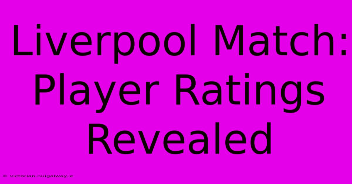 Liverpool Match: Player Ratings Revealed