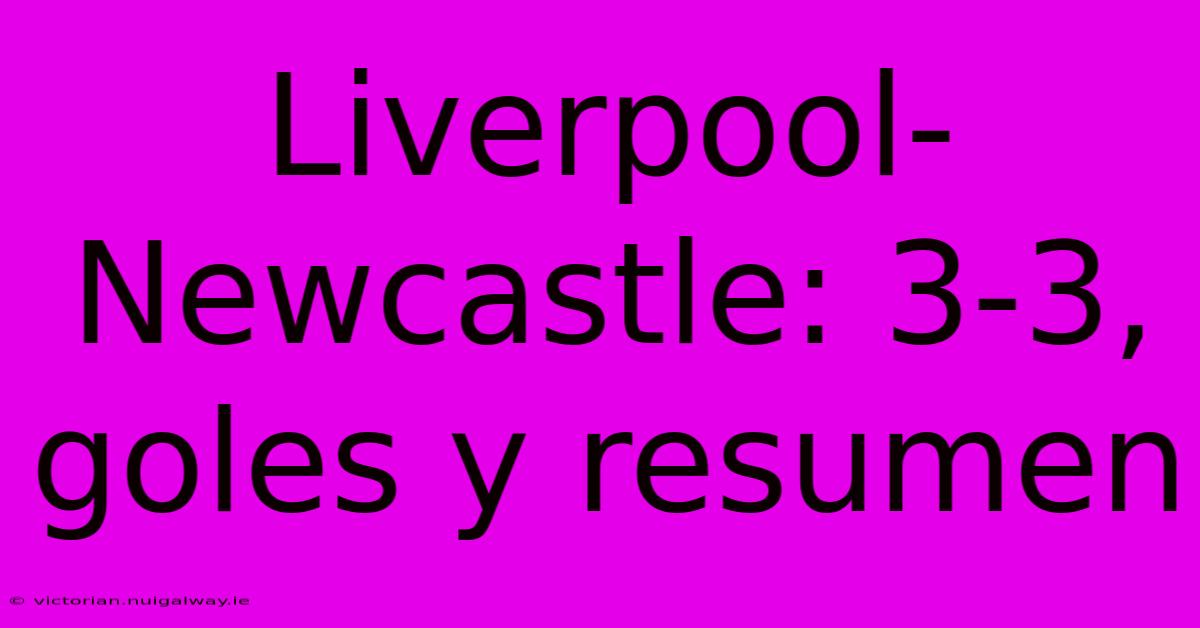 Liverpool-Newcastle: 3-3, Goles Y Resumen