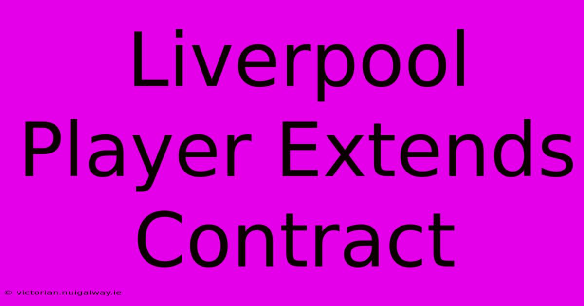 Liverpool Player Extends Contract