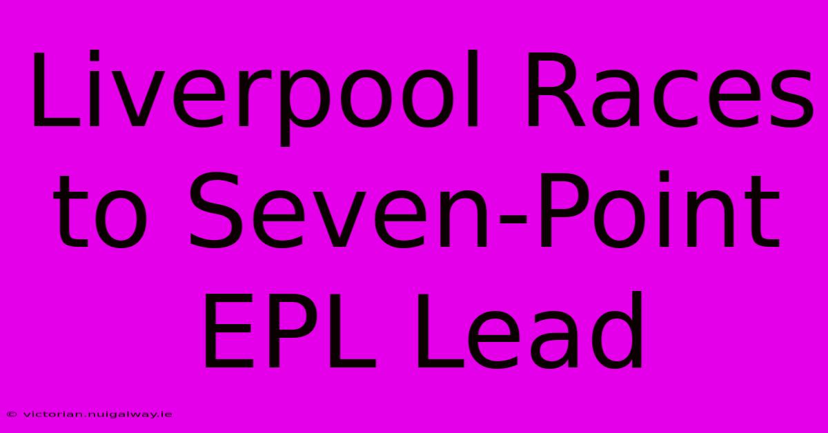 Liverpool Races To Seven-Point EPL Lead