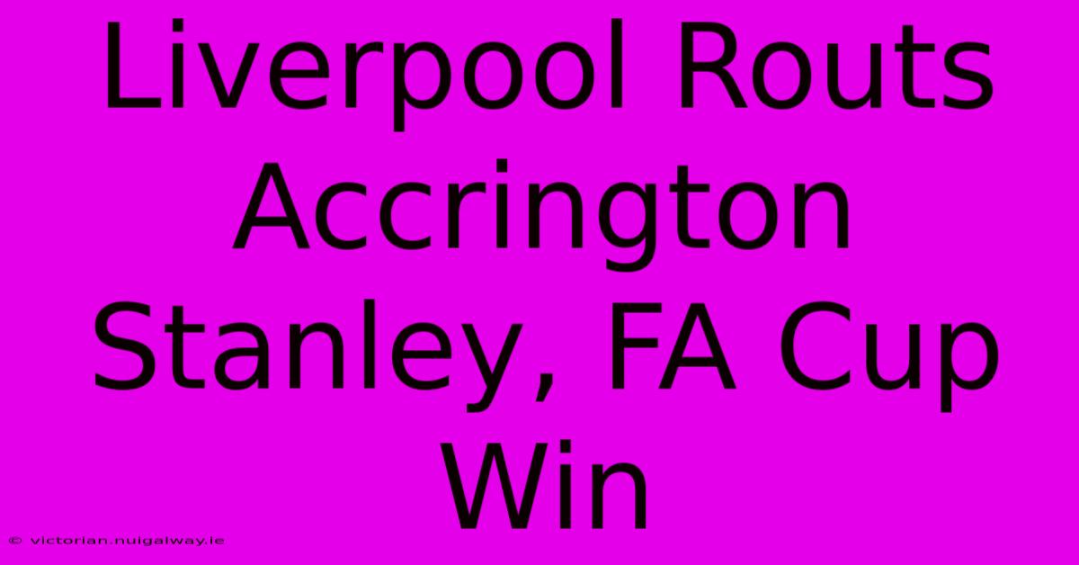 Liverpool Routs Accrington Stanley, FA Cup Win