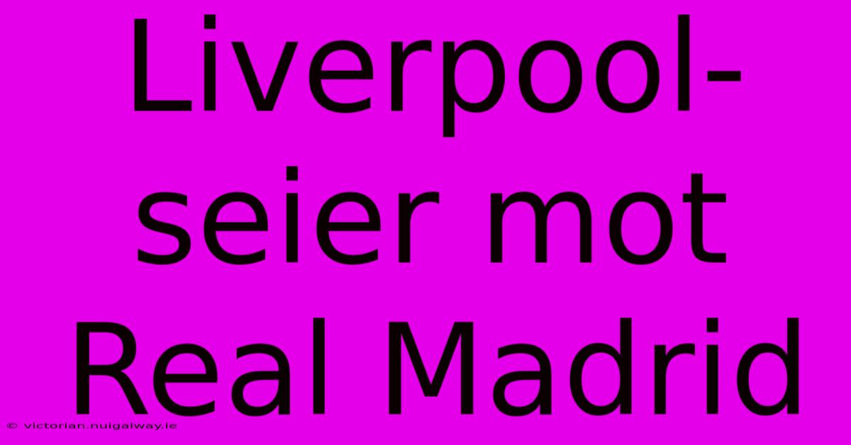 Liverpool-seier Mot Real Madrid