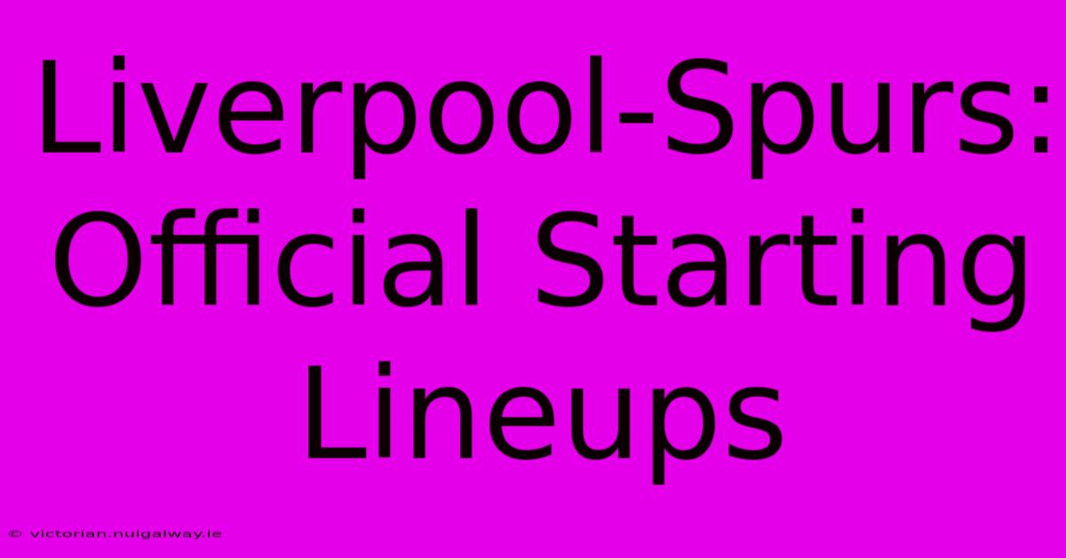 Liverpool-Spurs: Official Starting Lineups