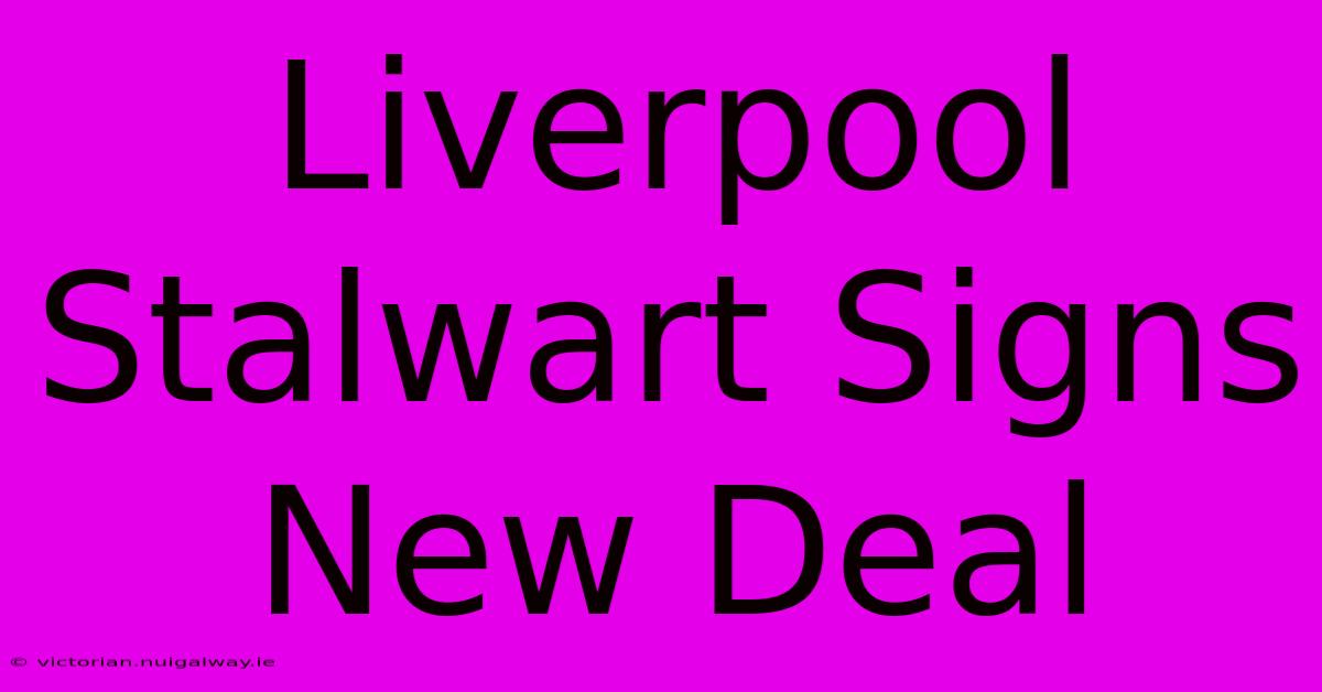 Liverpool Stalwart Signs New Deal