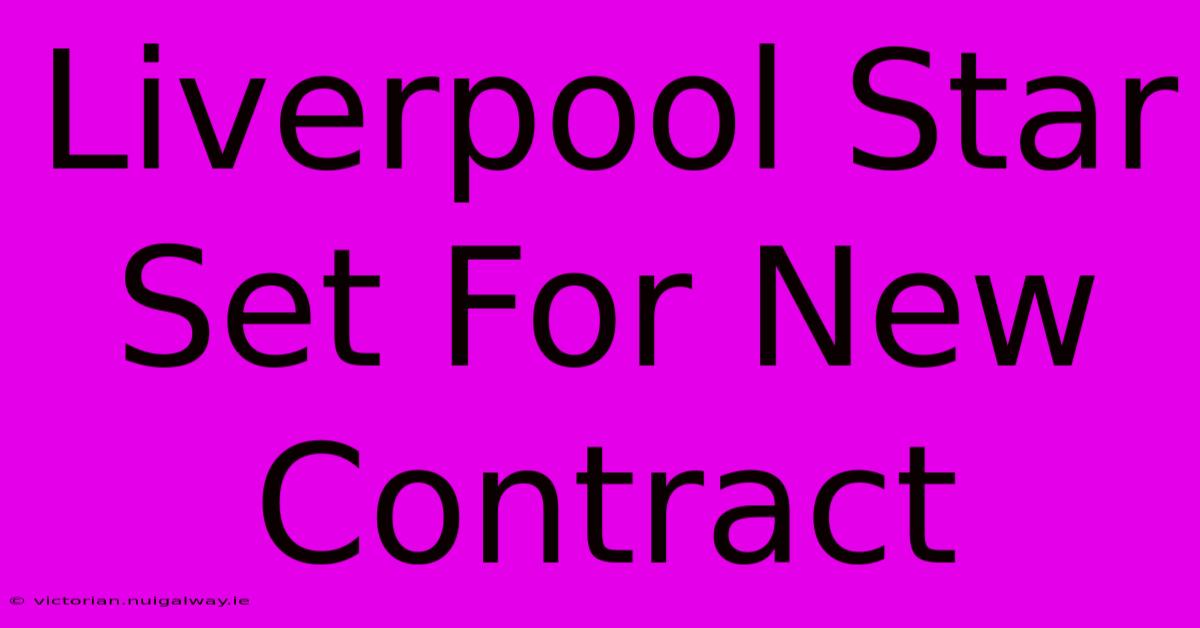 Liverpool Star Set For New Contract