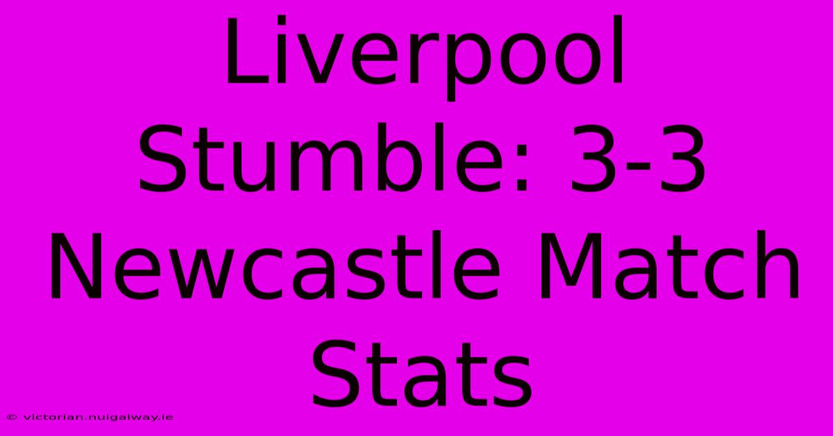 Liverpool Stumble: 3-3 Newcastle Match Stats